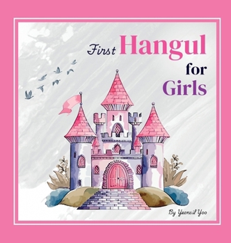 Hardcover First Hangul for Girls: Bilingual Korean-English Baby's First Hangul Words (Korean Alphabet Learning for Ages 1-5) [Large Print] Book