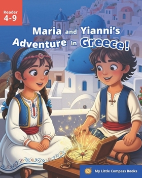 My Little Compass Books: Maria and Yianni’s Adventure in Greece: A Magical Children’s Story About Travel, Friendship, and Discovering Ancient and Modern Greece (Ages 4–9)