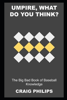 Paperback Umpire, what do you Think? The Big Bad Book of Baseball Knowledge Book
