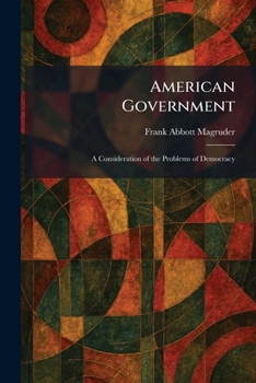 Paperback American Government: A Consideration of the Problems of Democracy Book