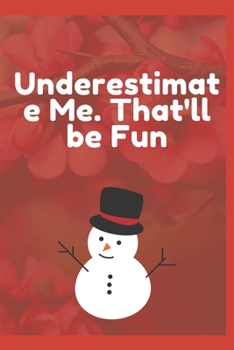 Underestimate Me. That'll be Fun: Journal - 6x9 120 pages  - Wide Ruled Paper, Blank Lined Diary, Book Gifts For Coworker & Friends (Humor Quotes Notebook)