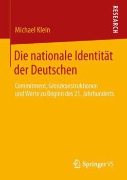 Paperback Die Nationale Identität Der Deutschen: Commitment, Grenzkonstruktionen Und Werte Zu Beginn Des 21. Jahrhunderts [German] Book