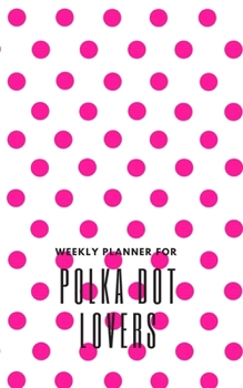 Paperback Weekly Planner for Polka Dot Lovers: Handy 5 x 8 weekly planner for 2020. Notebook with to do list and space to add priorities. Idea Gift for family a Book