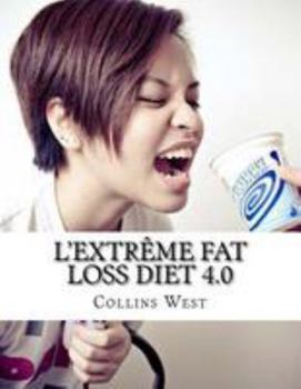 Paperback L'extr?me fat loss diet 4.0: Compl?tement transformer votre corps pour ?tre ? votre meilleur jamais [French] Book