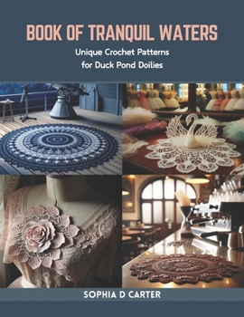 Paperback Book of Tranquil Waters: Unique Crochet Patterns for Duck Pond Doilies Book