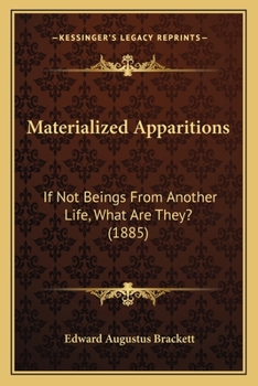 Paperback Materialized Apparitions: If Not Beings From Another Life, What Are They? (1885) Book