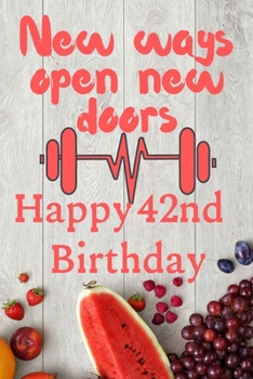 Paperback New Ways Open New Doors Happy 42nd Birthday: This weekly meal planner & tracker makes for a great Birthday and New Years resolution gift for anyone tr Book