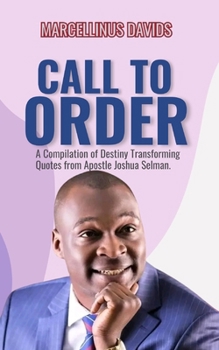 Paperback Call to Order: A Compilation of Destiny Transforming Quotes from Apostle Joshua Selman Book