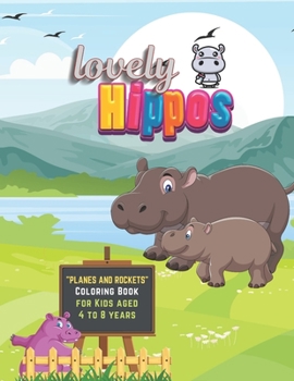 Lovely Hippos: "PLANES and ROCKETS" Coloring Book, Activity Book for Kids, Aged 4 to 8 Years, Large 8.5 x 11 inches, Beautiful, Cute