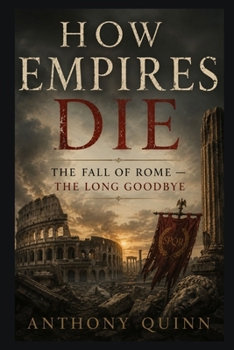 How Empires Die: The Fall of Rome — The Long Goodbye