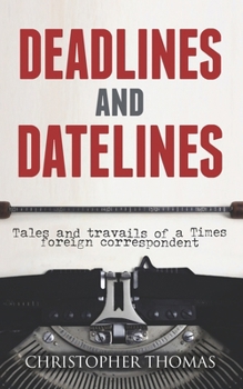Paperback Deadlines and Datelines: Tales and travails of a Times foreign correspondent Book