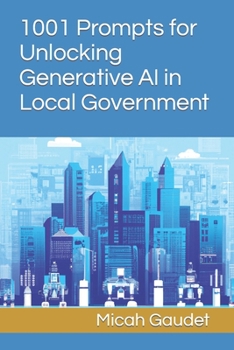 Paperback 1001 Prompts for Unlocking Generative AI in Local Government Book