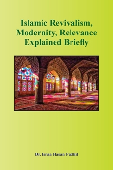 Paperback Islamic Revivalism, Modernity, Relevance Explained Briefly Book
