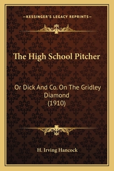The High School Pitcher; or, Dick & Co. on the Gridley Diamond - Book #2 of the High School Boys