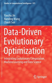 Hardcover Data-Driven Evolutionary Optimization: Integrating Evolutionary Computation, Machine Learning and Data Science Book