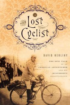 Hardcover The Lost Cyclist: The Epic Tale of an American Adventurer and His Mysterious Disappearance Book