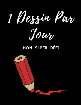 Paperback 1 Dessin Par Jour: Mon Super D?fi, Cahier de Dessin a Remplir, Apprendre Le Dessin, Carnet a Offrir Pour Petits Et Grands, Format A4 366 [French] Book