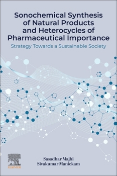 Paperback Sonochemical Synthesis of Natural Products and Heterocycles of Pharmaceutical Importance: Strategy Towards a Sustainable Society Book