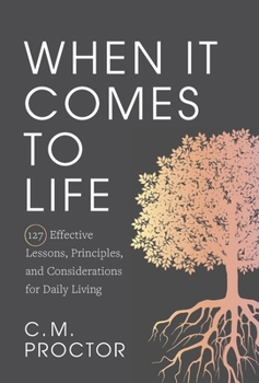 Hardcover When It Comes to Life: 127 Effective Lessons, Principles, and Considerations for Daily Living Book