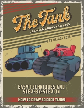 Paperback The Tank Drawing Books for Kids: Easy Techniques and Step-by-Step on How to Draw 30 Cool Tanks Book