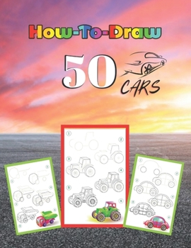 Paperback How to Draw 50 Cars: Learn to Draw Step by Step for Kids (Step-by-Step Drawing Books) Book