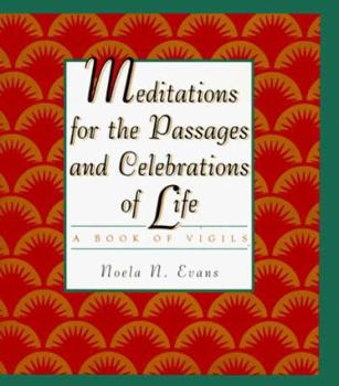 Meditations For The Passages And Celebrations Of Life: A Book of Vigils