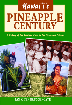 Hawaii's Pineapple Century: A History of the Crowned Fruit in the Hawaiian Islands