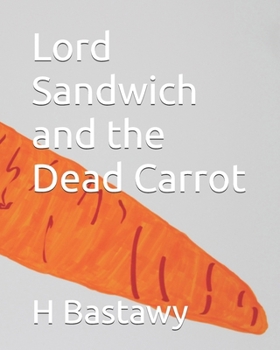 Lord Sandwich and the Dead Carrot (The Adventures of Lord Sandwich)