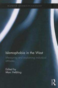 Islamophobia in the West: Measuring and Explaining Individual Attitudes - Book  of the Routledge Advances in Sociology