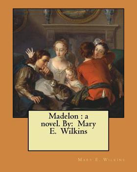 Paperback Madelon: a novel. By: Mary E. Wilkins Book