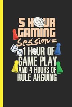 Paperback 5 Hour Gaming Session 1 Hour Of Game Play and 4 Hours Of Rule Arguing: Board Game Night Notebook Gift, Graph Paper (120 Pages, 6x9) Book