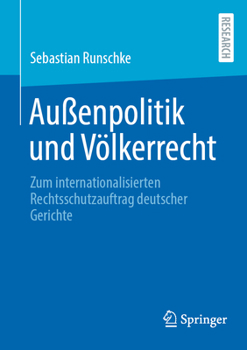 Außenpolitik und Völkerrecht: Zum internationalisierten Rechtsschutzauftrag deutscher Gerichte (German Edition)