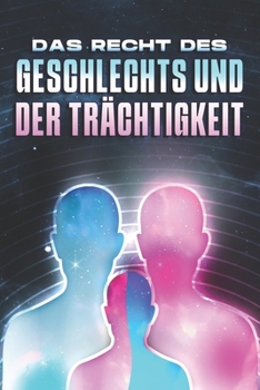 DAS RECHT DES GESCHLECHTS UND DER TRÄCHTIGKEIT: Die Gesetze des Universums #12