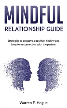 Paperback Mindful Relationship Guide: Strategies to preserve a positive, healthy and long-term connection with the partner Book