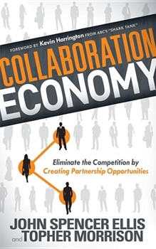 Paperback Collaboration Economy: Eliminate the Competition by Creating Partnership Opportunities Book