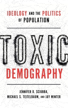 Hardcover Toxic Demography: Ideology and the Politics of Population Book