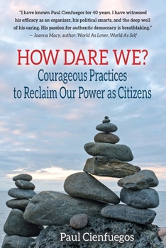 Paperback How Dare We?: Courageous Practices to Reclaim Our Power as Citizens Book