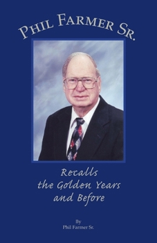 Paperback Phil Farmer Sr.: Recalls the Golden Years and Before Book