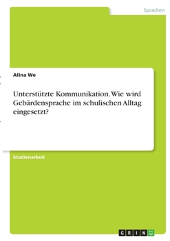 Paperback Unterstützte Kommunikation. Wie wird Gebärdensprache im schulischen Alltag eingesetzt? [German] Book