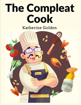 Paperback The Compleat Cook: Expertly Prescribing The Most Ready Wayes, Whether Italian, Spanish Or French Book