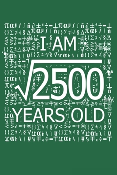 Paperback I Am 2500 Years Old: I Am Square Root of 2500 50 Years Old Math Line Notebook Book