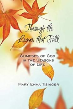 Paperback Through the Leaves of Fall: Glimpses of God in the Seasons of Life Book