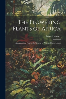 Paperback The Flowering Plants of Africa; an Analytical key to the Genera of African Phanerogams Book