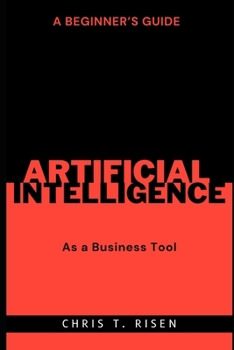 Paperback A Beginner's Guide to Artificial Intelligence as a Business Tool Book