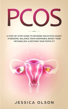 Paperback Pcos: A Step-By-Step Guide to Reverse Polycystic Ovary Syndrome, Balance Your Hormones, Boost Your Metabolism, & Restore You Book