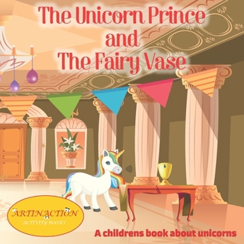 Paperback The Unicorn Prince and The Fairy Vase: A childrens book about unicorns Book