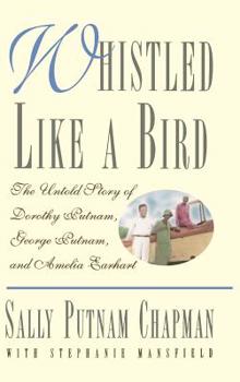Hardcover Whistled Like a Bird: The Untold Story of Dorothy Putnam, George Putnam, and Amelia Earhart Book