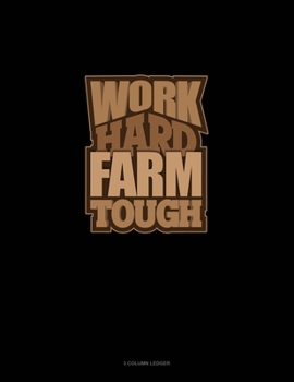 Paperback Work Hard Farm Tough: 3 Column Ledger Book