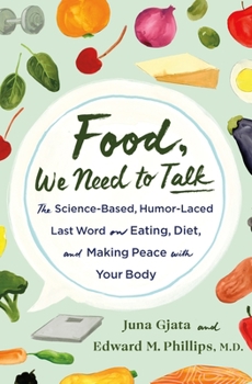 Hardcover Food, We Need to Talk: The Science-Based, Humor-Laced Last Word on Eating, Diet, and Making Peace with Your Body Book