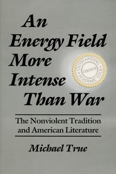 Paperback An Energy Field More Intense Than War: The Nonviolent Tradition and American Literature Book